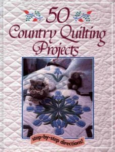 50 Country Quilting Projects - Grandma's Attic Quilting