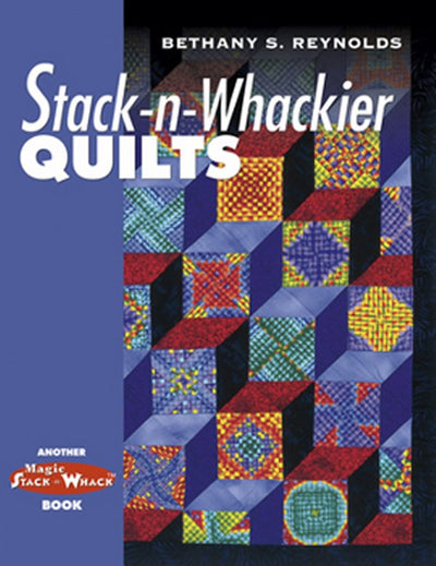 Stack-and-Whackier Quilts