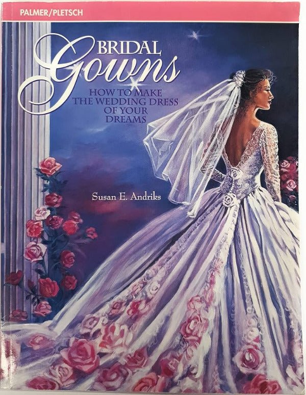 Bridal Gowns - How to Make the Wedding Dress of Your Dreams - Grandma's Attic Quilting