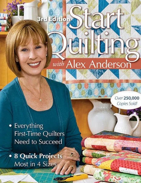 Start Quilting with Alex Anderson, 3rd Edition - Grandma's Attic Quilting
